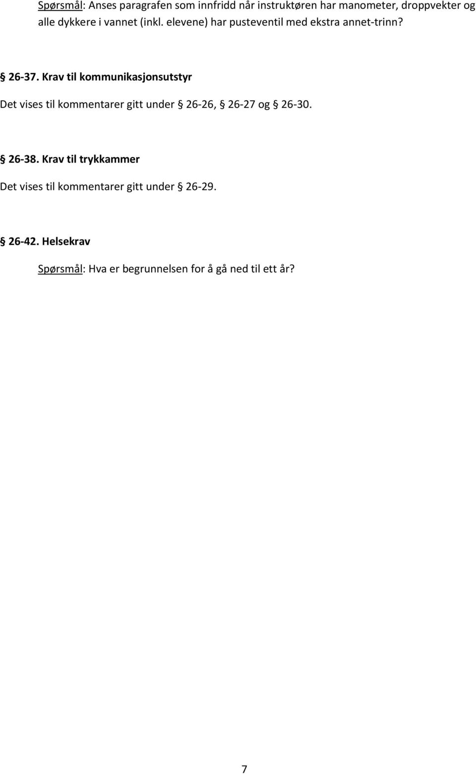 Krav til kommunikasjonsutstyr Det vises til kommentarer gitt under 26-26, 26-27 og 26-30. 26-38.