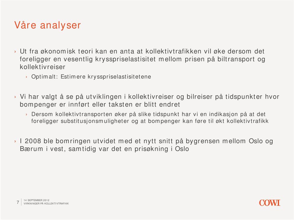 innført eller taksten er blitt endret Dersom kollektivtransporten øker på slike tidspunkt har vi en indikasjon på at det foreligger substitusjonsmuligheter og at