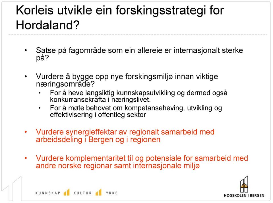 For å heve langsiktig kunnskapsutvikling og dermed også konkurransekrafta i næringslivet.