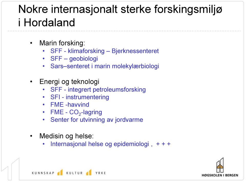 SFF - integrert petroleumsforsking SFI - instrumentering FME -havvind FME - CO 2 -lagring