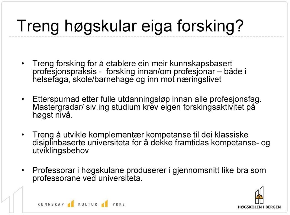 inn mot næringslivet Etterspurnad etter fulle utdanningsløp innan alle profesjonsfag. Mastergradar/ siv.