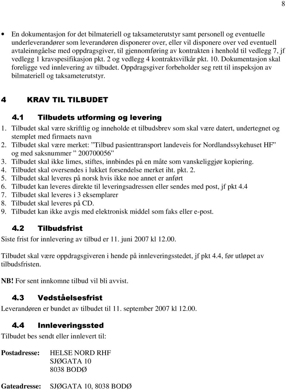 Dokumentasjon skal foreligge ved innlevering av tilbudet. Oppdragsgiver forbeholder seg rett til inspeksjon av bilmateriell og taksameterutstyr. #!1,*,*82 # "" 1.