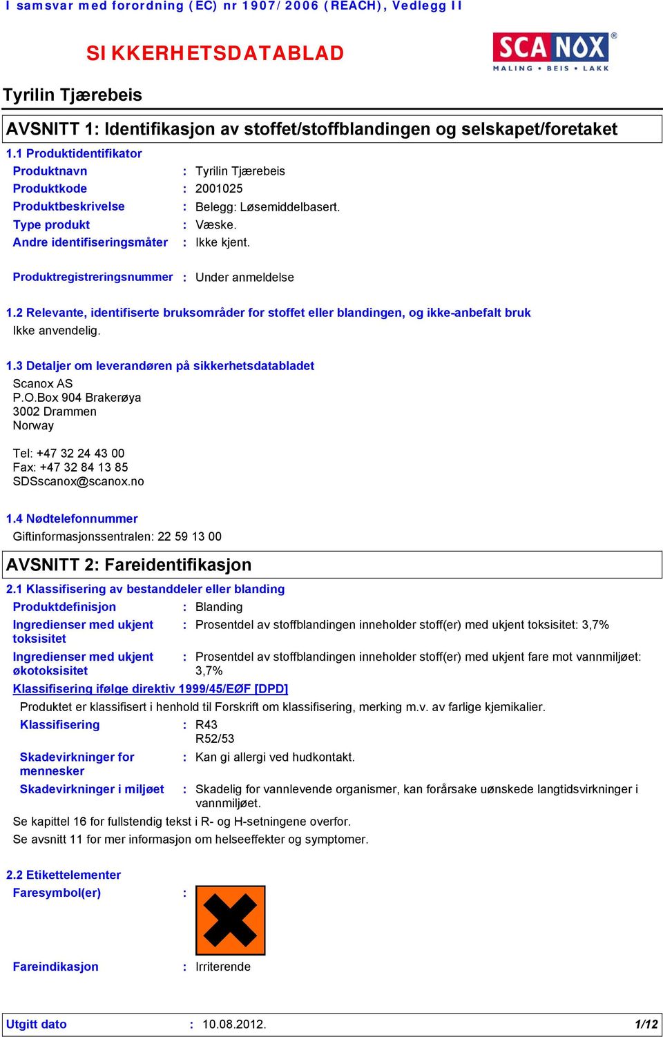 2 Relevante, identifiserte bruksområder for stoffet eller blandingen, og ikke-anbefalt bruk Ikke anvendelig. 1.3 Detaljer om leverandøren på sikkerhetsdatabladet Scanox AS P.O.