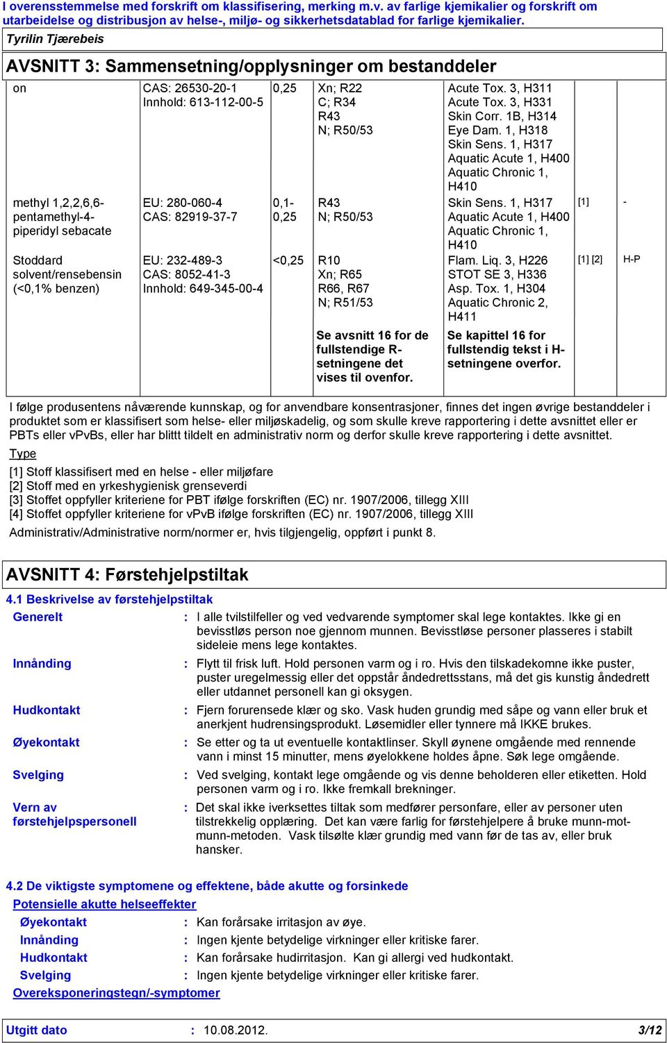 setningene det vises til ovenfor. Acute Tox. 3, H311 Acute Tox. 3, H331 Skin Corr. 1B, H314 Eye Dam.