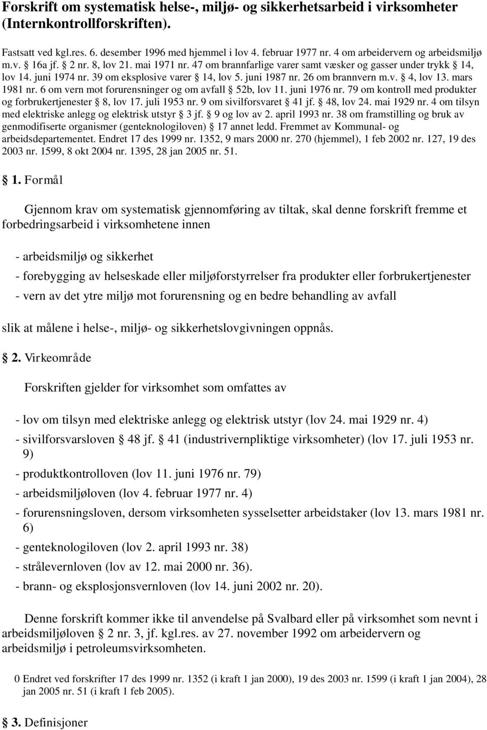 juni 1987 nr. 26 om brannvern m.v. 4, lov 13. mars 1981 nr. 6 om vern mot forurensninger og om avfall 52b, lov 11. juni 1976 nr. 79 om kontroll med produkter og forbrukertjenester 8, lov 17.