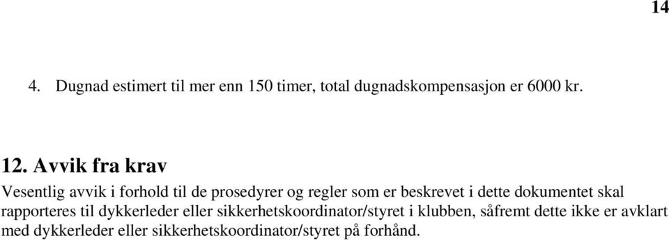 dette dokumentet skal rapporteres til dykkerleder eller sikkerhetskoordinator/styret i