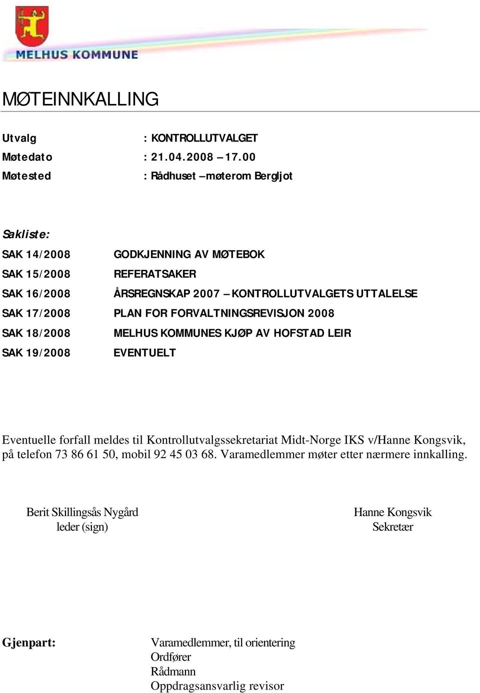 SAK 17/2008 PLAN FOR FORVALTNINGSREVISJON 2008 SAK 18/2008 MELHUS KOMMUNES KJØP AV HOFSTAD LEIR SAK 19/2008 EVENTUELT Eventuelle forfall meldes til