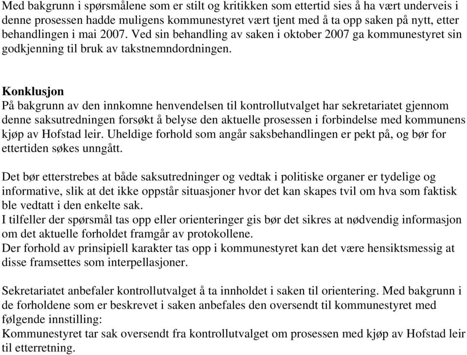 Konklusjon På bakgrunn av den innkomne henvendelsen til kontrollutvalget har sekretariatet gjennom denne saksutredningen forsøkt å belyse den aktuelle prosessen i forbindelse med kommunens kjøp av