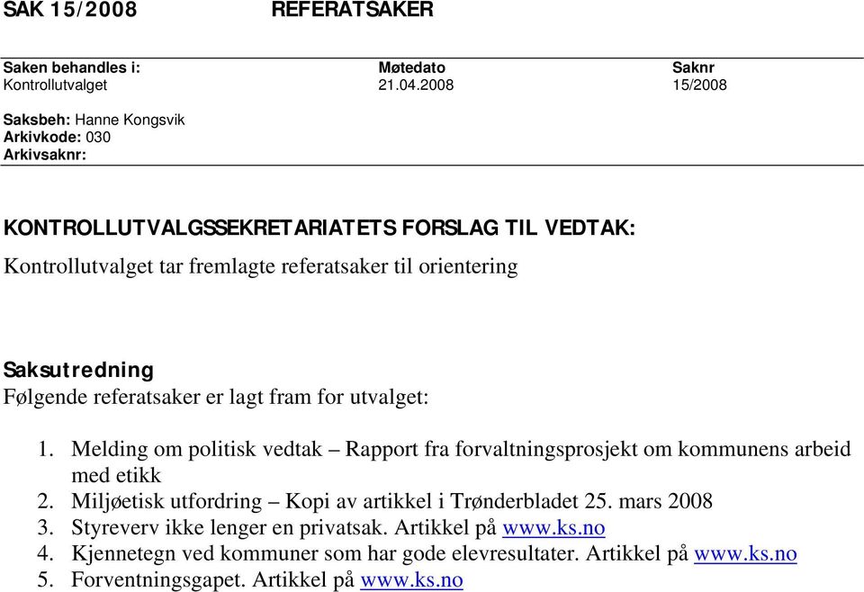 orientering Saksutredning Følgende referatsaker er lagt fram for utvalget: 1.