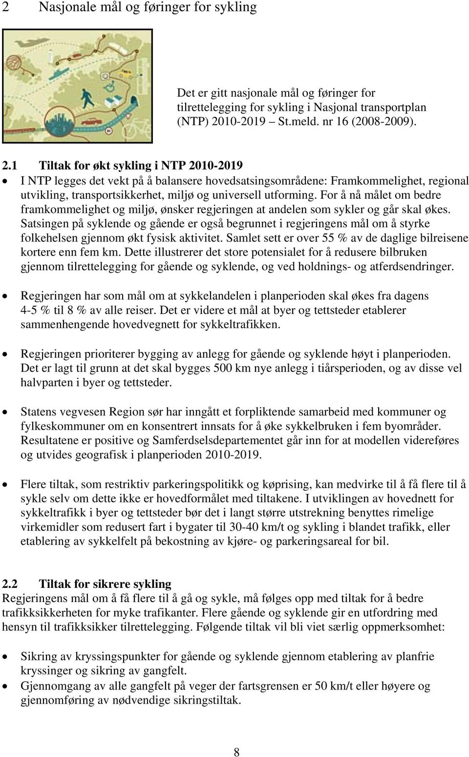 1 Tiltak for økt sykling i NTP 2010-2019 I NTP legges det vekt på å balansere hovedsatsingsområdene: Framkommelighet, regional utvikling, transportsikkerhet, miljø og universell utforming.