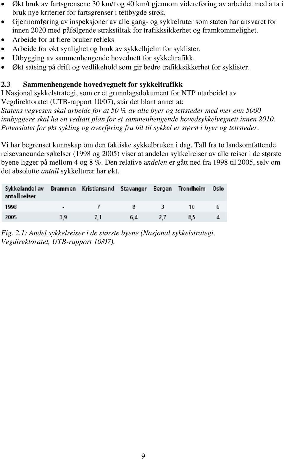 Arbeide for at flere bruker refleks Arbeide for økt synlighet og bruk av sykkelhjelm for syklister. Utbygging av sammenhengende hovednett for sykkeltrafikk.