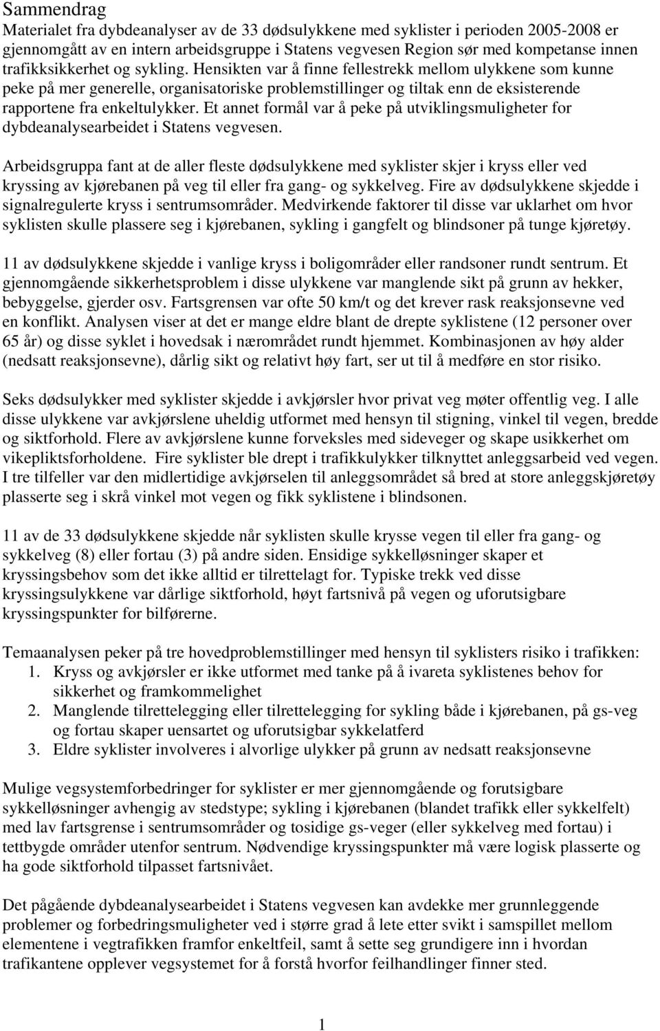 Hensikten var å finne fellestrekk mellom ulykkene som kunne peke på mer generelle, organisatoriske problemstillinger og tiltak enn de eksisterende rapportene fra enkeltulykker.