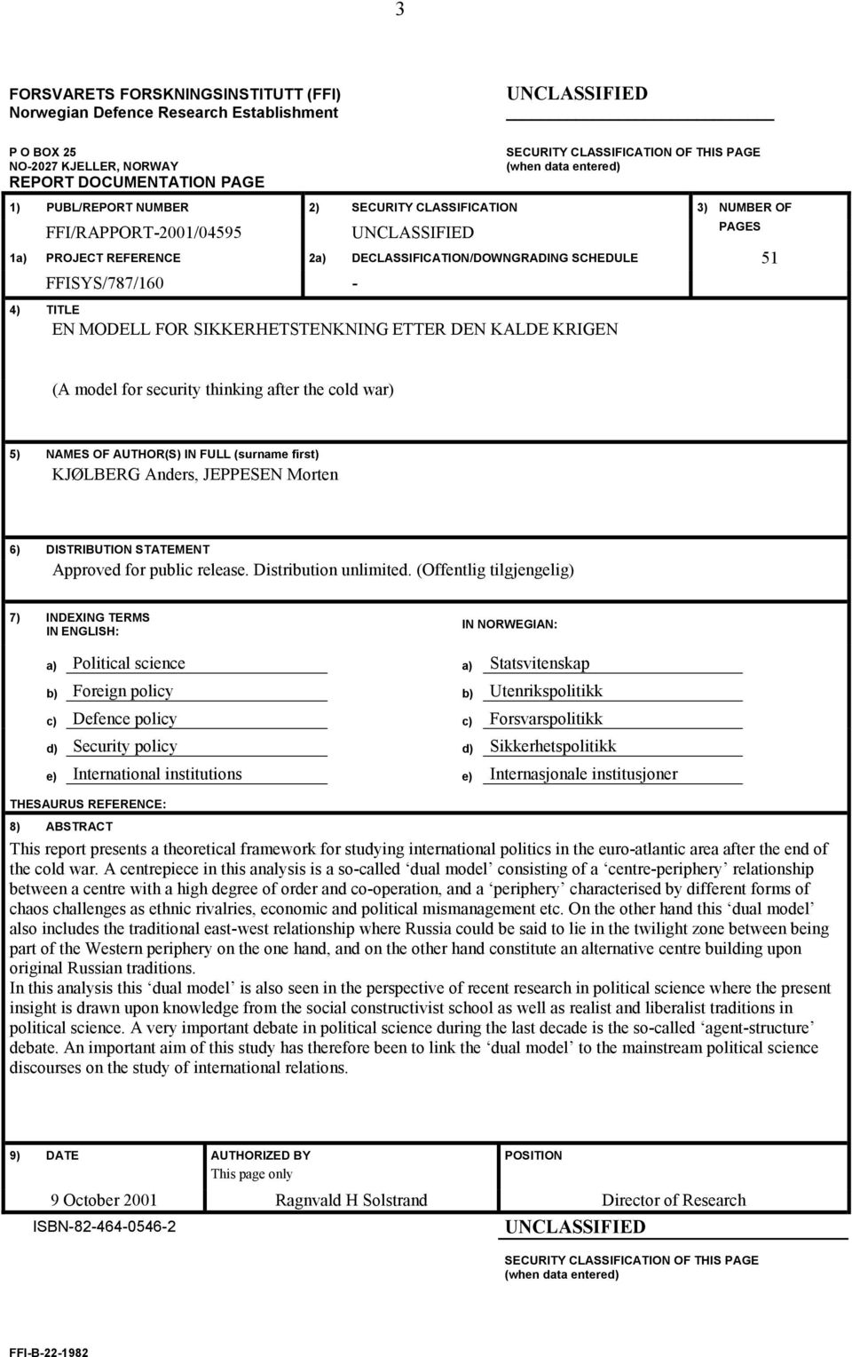 FFISYS/787/160-4) TITLE EN MODELL FOR SIKKERHETSTENKNING ETTER DEN KALDE KRIGEN (A model for security thinking after the cold war) 5) NAMES OF AUTHOR(S) IN FULL (surname first) KJØLBERG Anders,