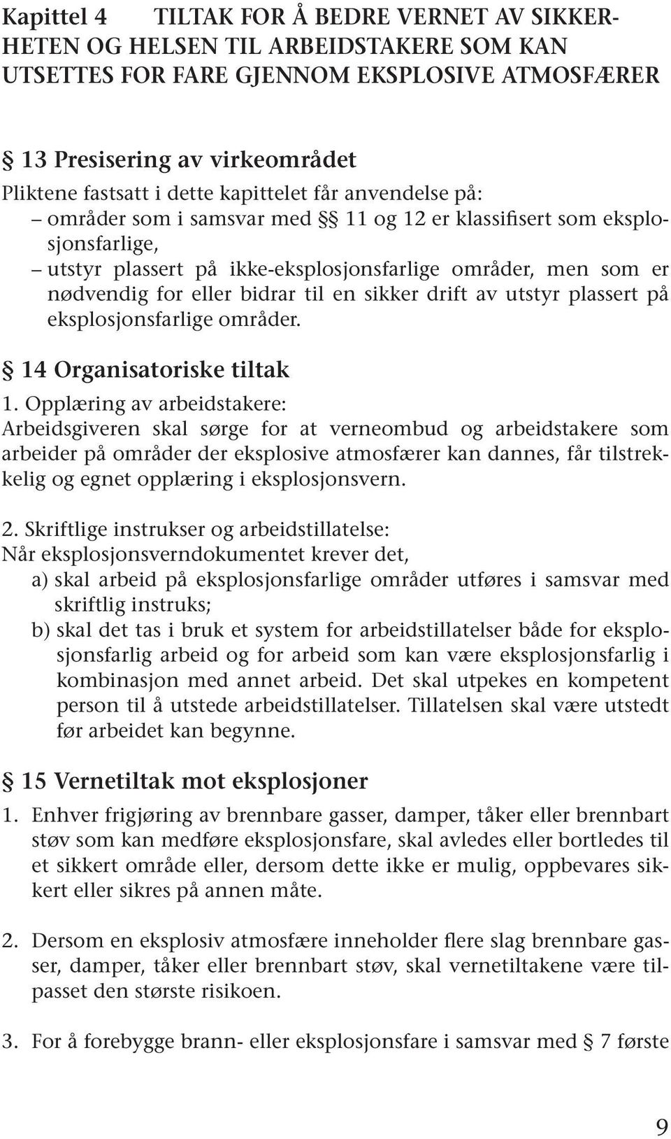 en sikker drift av utstyr plassert på eksplosjonsfarlige områder. 14 Organisatoriske tiltak 1.