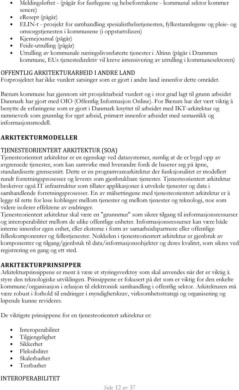 tjenestedirektiv vil kreve intensivering av utrulling i kommunesektoren) OFFENTLIG ARKITEKTURARBEID I ANDRE LAND Forprosjektet har ikke vurdert satsinger som er gjort i andre land innenfor dette