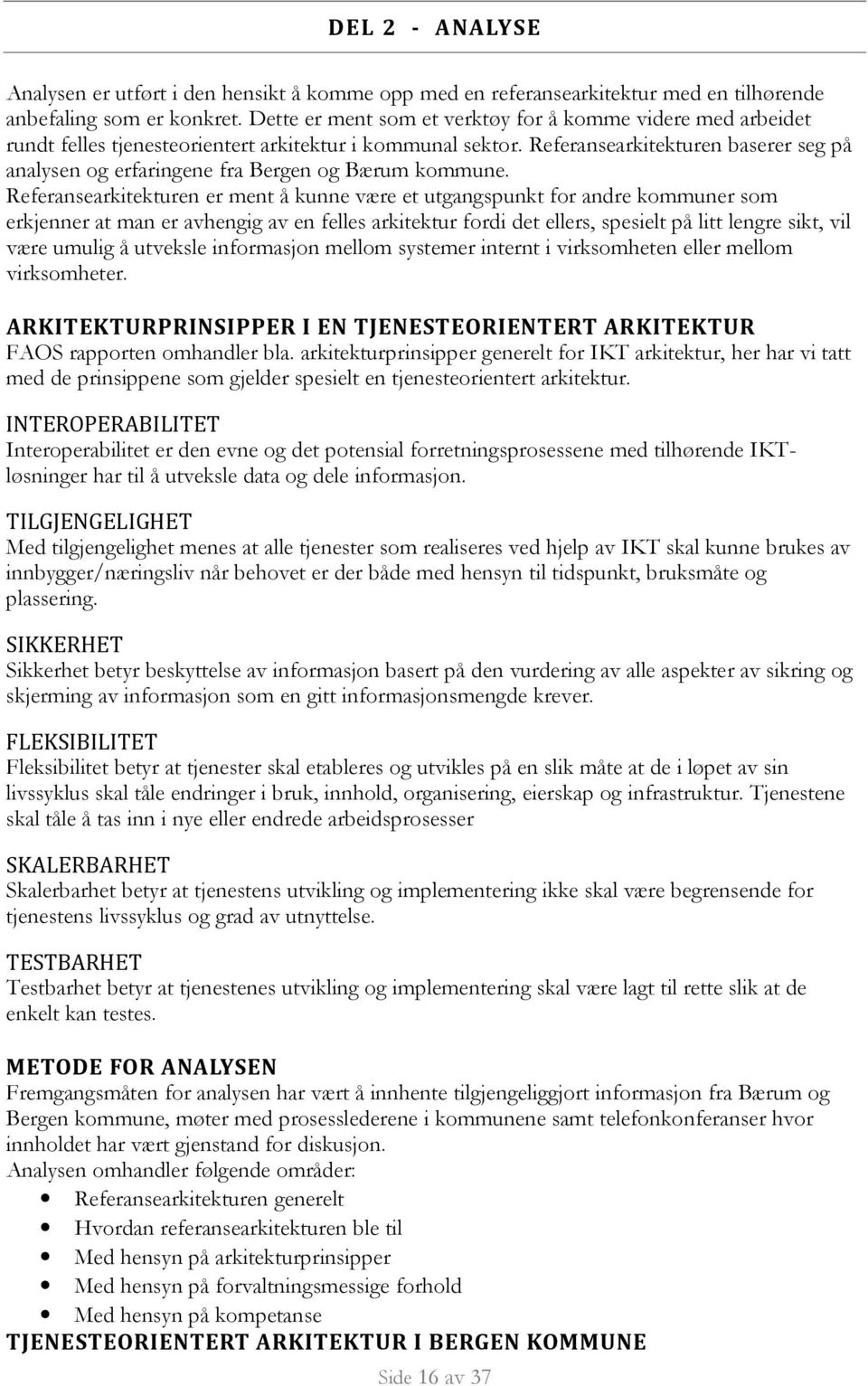 Referansearkitekturen baserer seg på analysen og erfaringene fra Bergen og Bærum kommune.