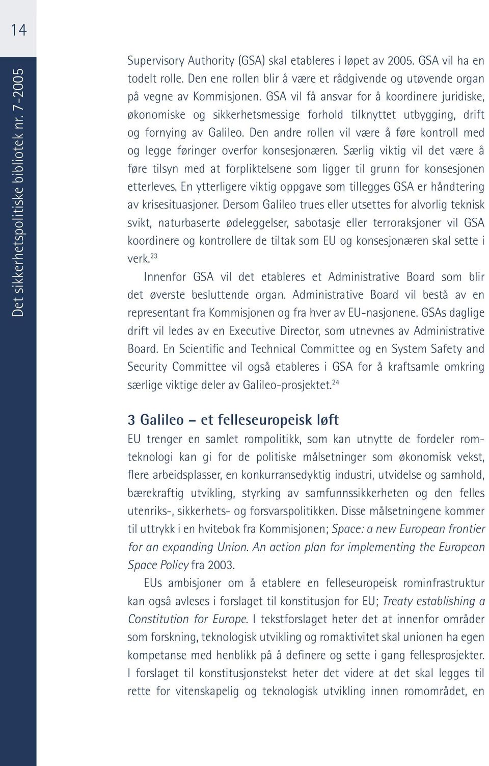 GSA vil få ansvar for å koordinere juridiske, økonomiske og sikkerhetsmessige forhold tilknyttet utbygging, drift og fornying av Galileo.