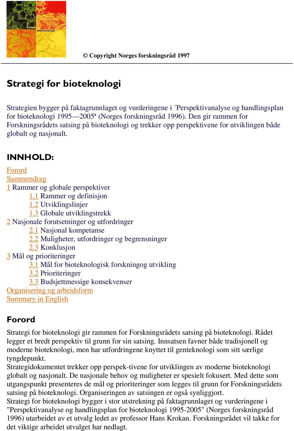 1 Rammer og definisjon 1.2 Utviklingslinjer 1.3 Globale utviklingstrekk 2 Nasjonale forutsetninger og utfordringer 2.1 Nasjonal kompetanse 2.2 Muligheter, utfordringer og begrensninger 2.