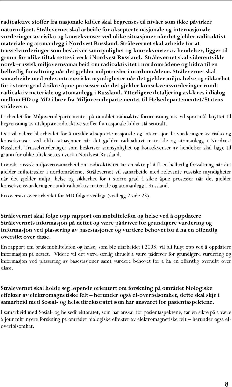 Russland. Strålevernet skal arbeide for at trusselvurderinger som beskriver sannsynlighet og konsekvenser av hendelser, ligger til grunn før ulike tiltak settes i verk i Nordvest Russland.