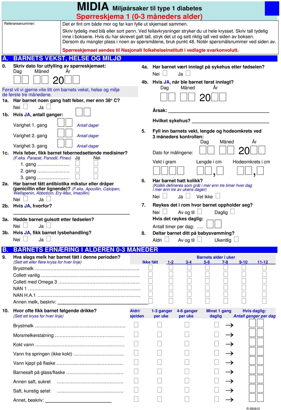 Dersom du mangler plass i noen av spørsmålene, bruk punkt 48. Notér spørsmålsnummer ved siden av. A. BARNETS VEKST, HELSE OG MILJØ 0.