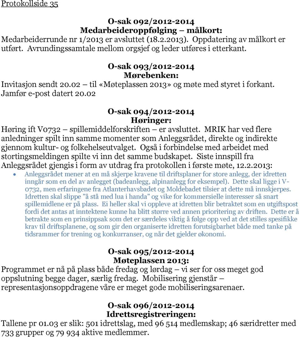 02 O-sak 094/2012-2014 Høringer: Høring ift V0732 spillemiddelforskriften er avsluttet.