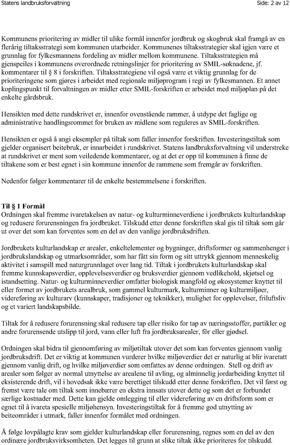 tiltaksstrategienmå gjenspeilesi kommunensoverordnederetningslinjerfor prioritering av SMIL-søknadene, jf. kommentarertil 8 i forskriften.