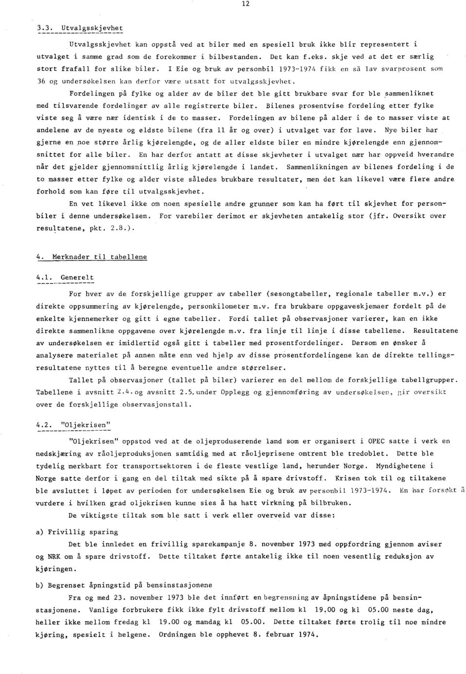 Fordelingen på fylke og alder av de biler det ble gitt brukbare svar for ble sammenliknet med tilsvarende fordelinger av alle registrerte biler.