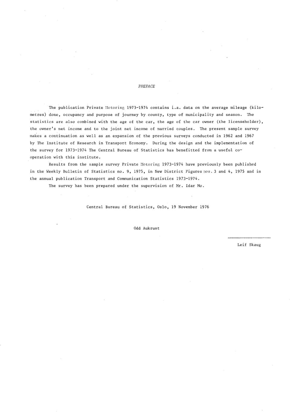 The present sample survey makes a continuation as well as an expansion of the previous surveys conducted in 1962 and 1967 by The Institute of Research in Transport Economy.