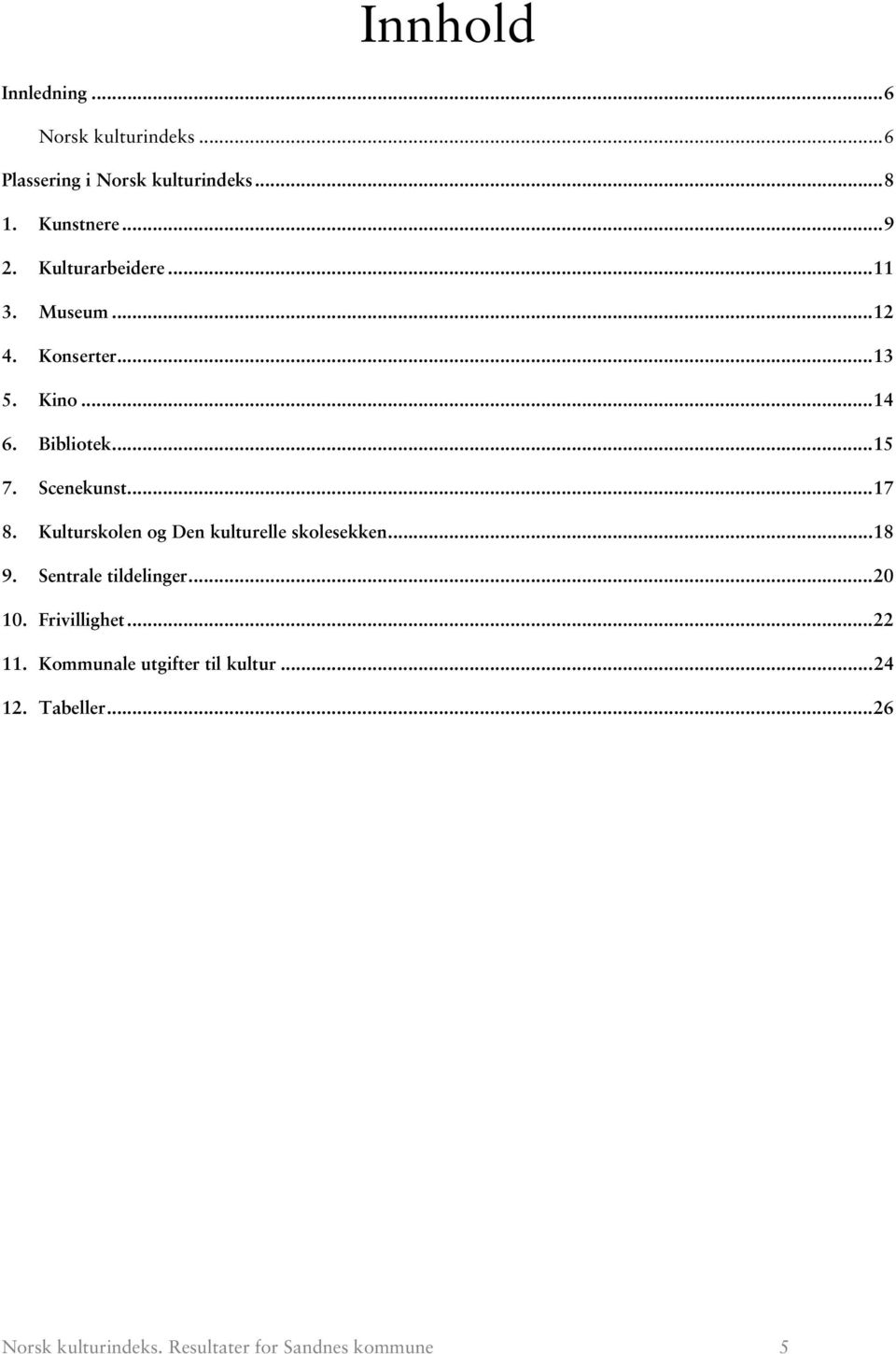 .. 17 8. Kulturskolen og Den kulturelle skolesekken... 18 9. Sentrale tildelinger... 2 1. Frivillighet.