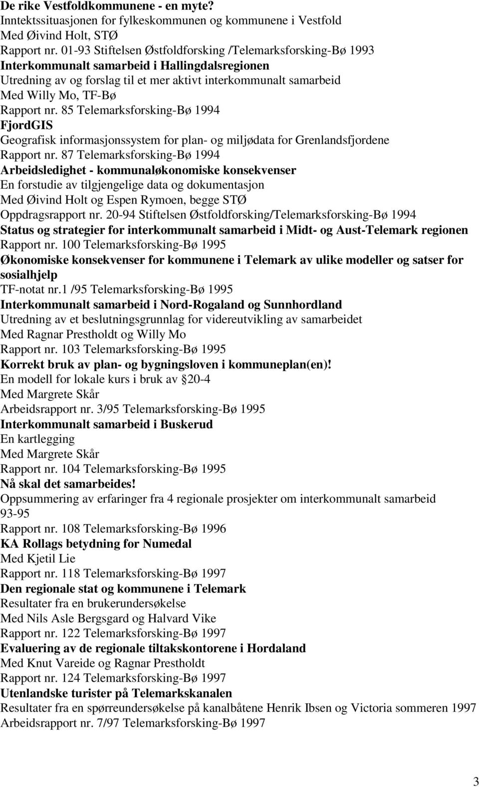 Rapport nr. 85 Telemarksforsking-Bø 1994 FjordGIS Geografisk informasjonssystem for plan- og miljødata for Grenlandsfjordene Rapport nr.