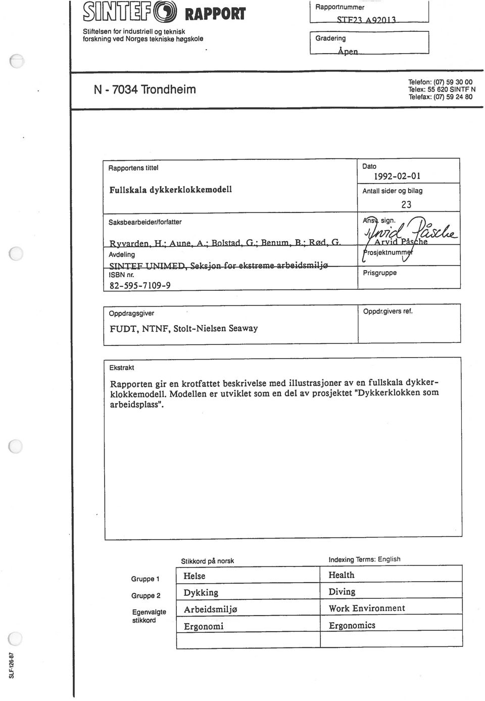 teknisk Saksbearbeider/torfatter sign Avdeling rosjektnum,l Oppdragsgiver ISBN nr. Prisgruppe SINTEF UNIMED, Seksjon for ekstreme arbeidsmiljø Ryvarden, H.; Aune, A.; Bolstad, G.