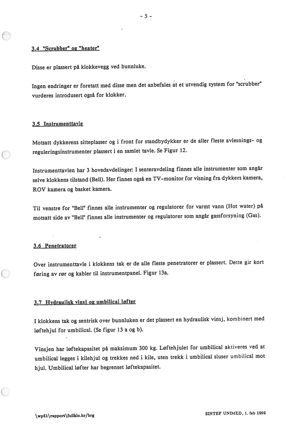 Instrumenttavlen har 3 hovedavdelinger: I senteravdeling finnes alle instrumenter som angår selve klokkens tilstand (Bell).