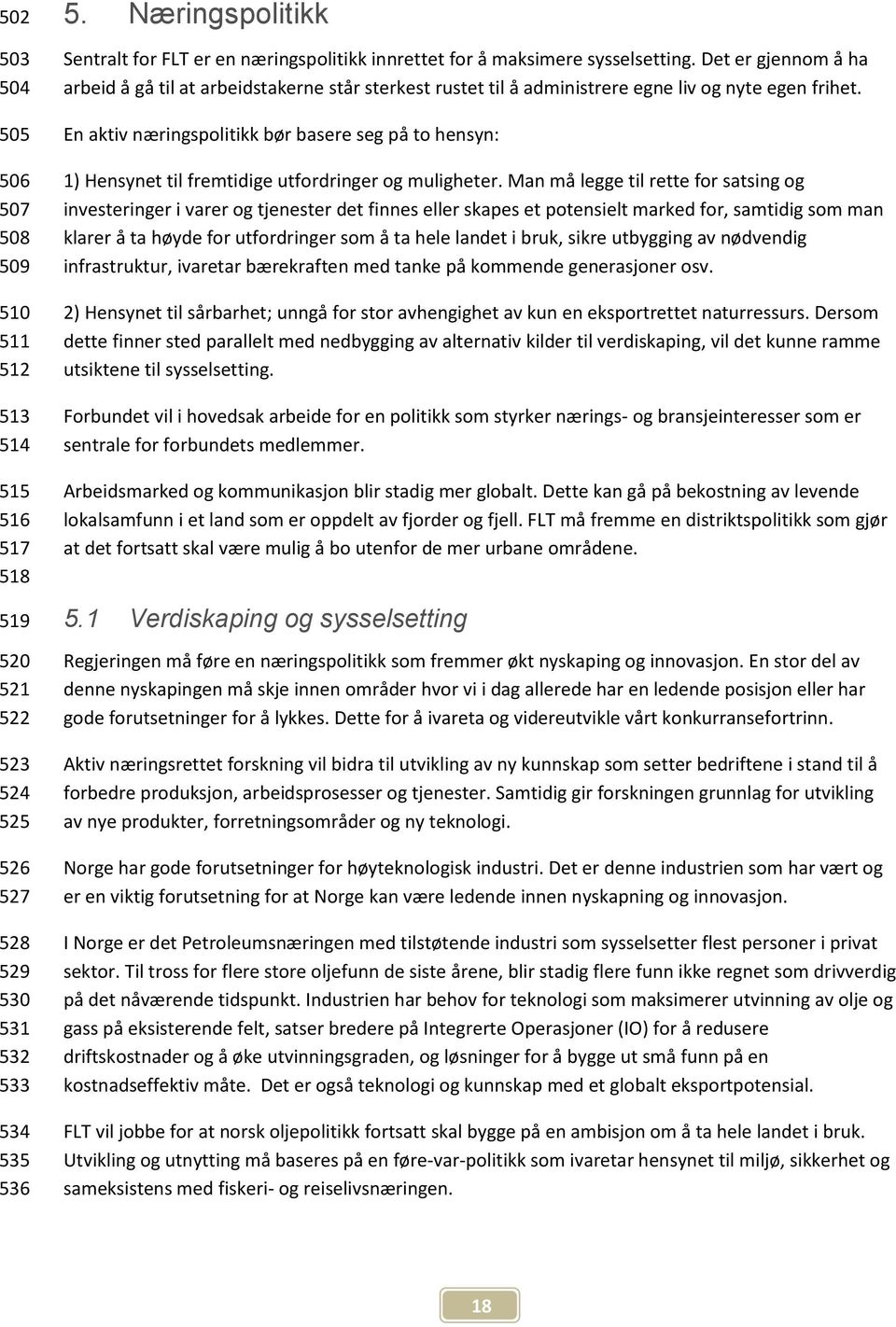 Det er gjennom å ha arbeid å gå til at arbeidstakerne står sterkest rustet til å administrere egne liv og nyte egen frihet.