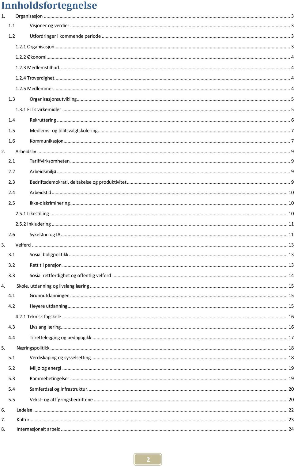 1 Tariffvirksomheten... 9 2.2 Arbeidsmiljø... 9 2.3 Bedriftsdemokrati, deltakelse og produktivitet... 9 2.4 Arbeidstid... 10 2.5 Ikke-diskriminering... 10 2.5.1 Likestilling... 10 2.5.2 Inkludering.