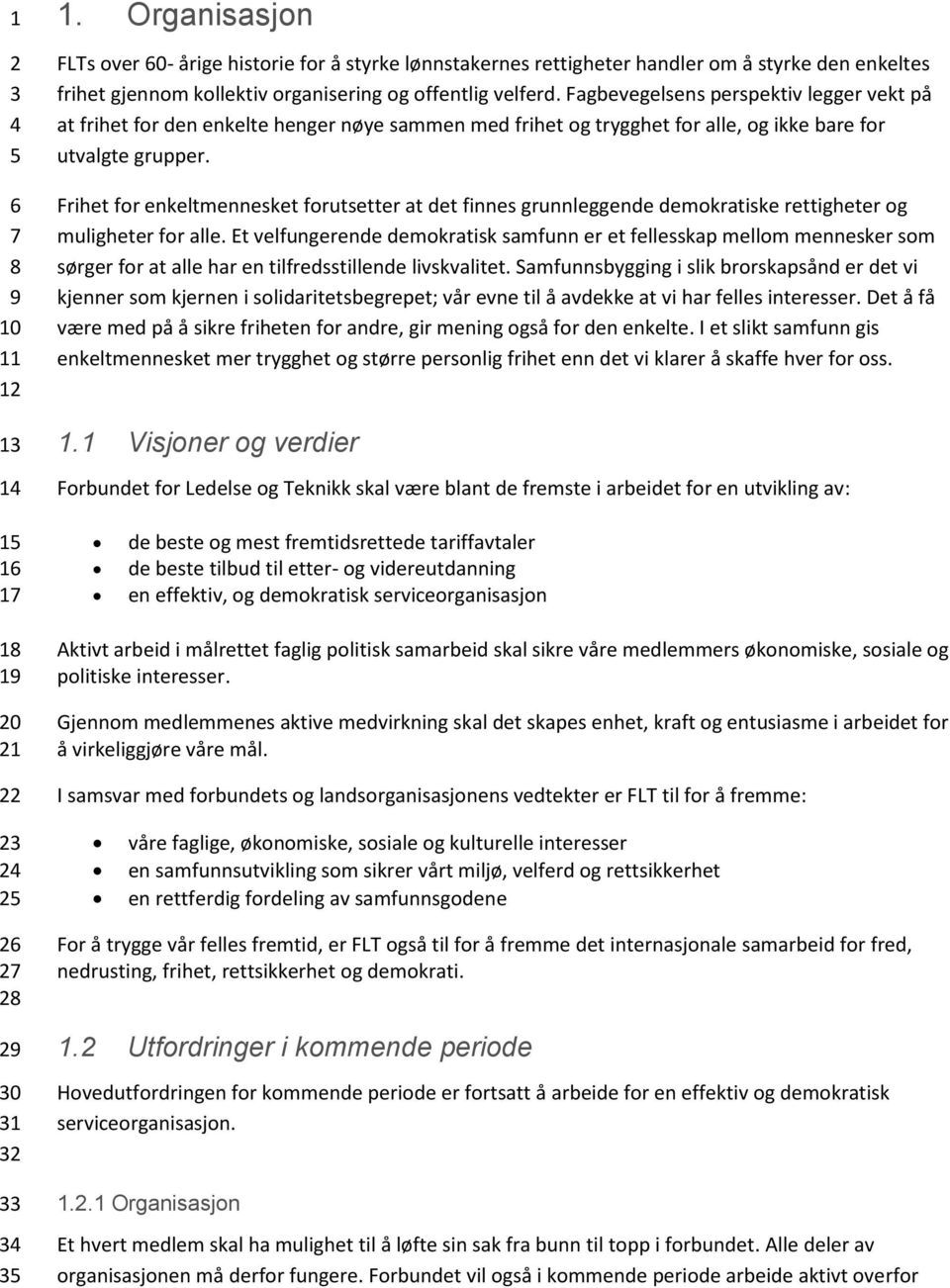 Fagbevegelsens perspektiv legger vekt på at frihet for den enkelte henger nøye sammen med frihet og trygghet for alle, og ikke bare for utvalgte grupper.