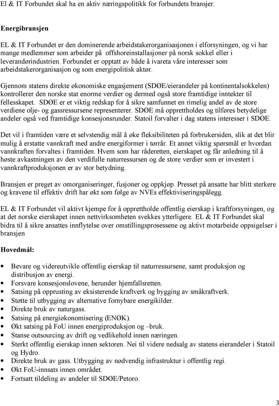 leverandørindustrien. Forbundet er opptatt av både å ivareta våre interesser som arbeidstakerorganisasjon og som energipolitisk aktør.