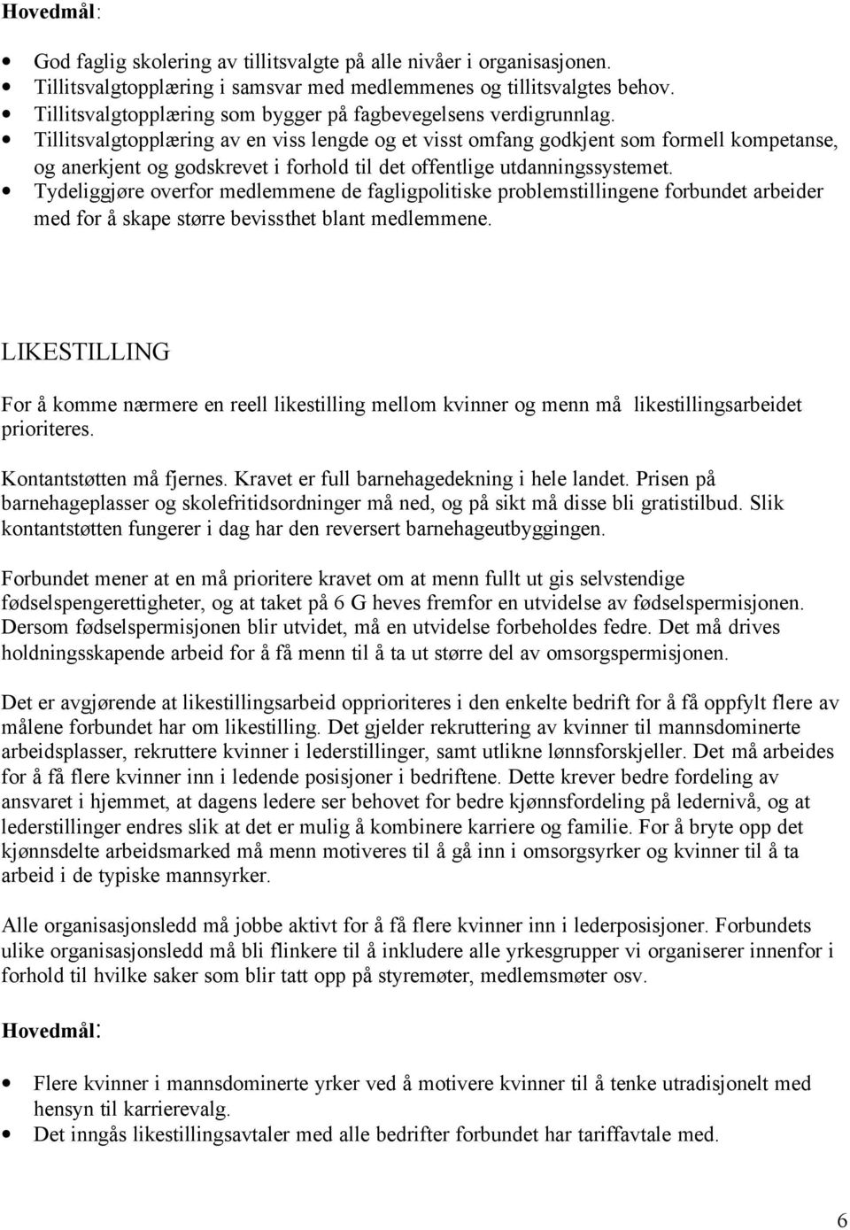 Tillitsvalgtopplæring av en viss lengde og et visst omfang godkjent som formell kompetanse, og anerkjent og godskrevet i forhold til det offentlige utdanningssystemet.