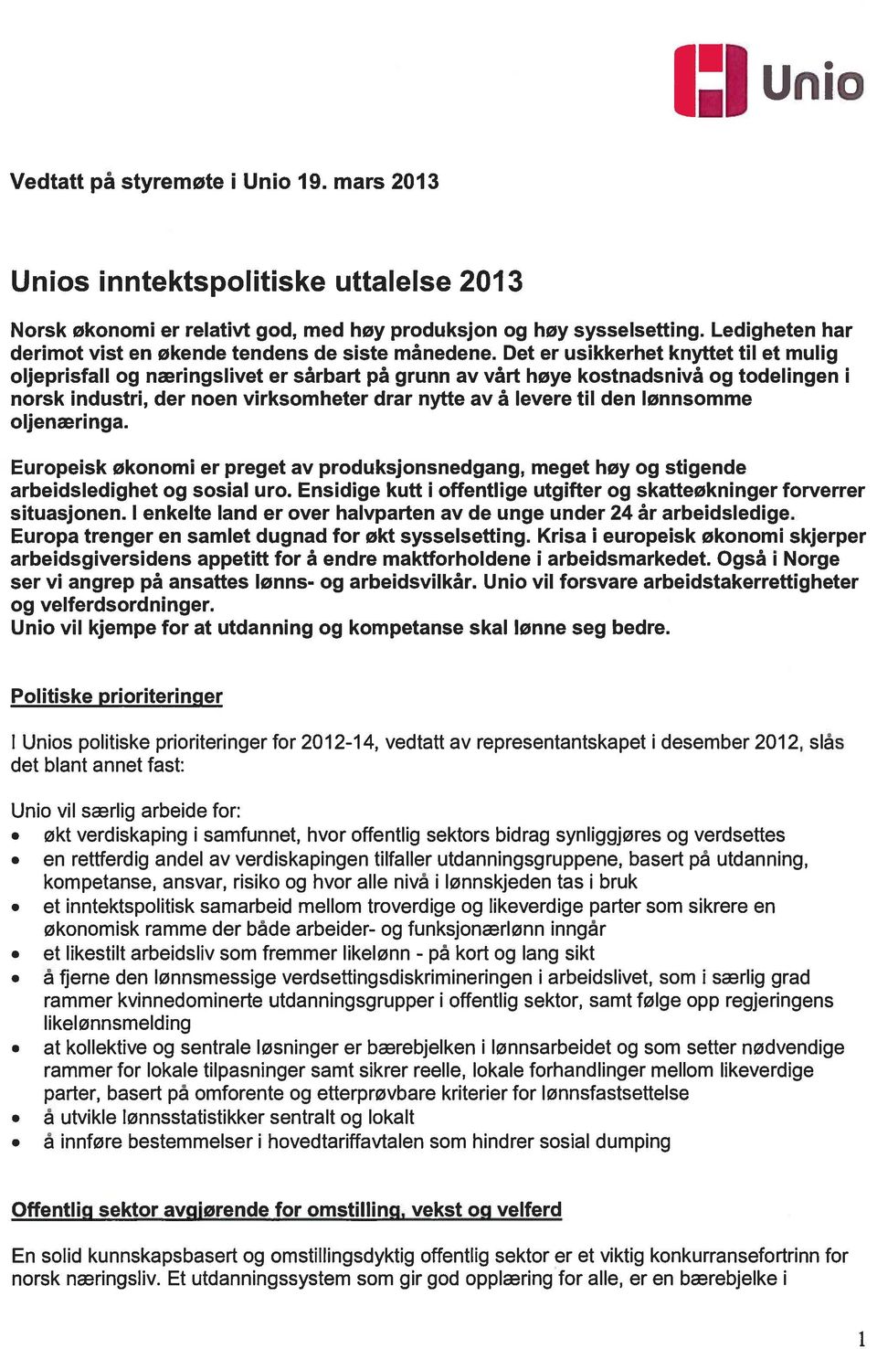 Det er usikkerhet knyttet til et mulig oljeprisfall og næringslivet er sårbart på grunn av vårt høye kostnadsnivå og todelingen i norsk industri, der noen virksomheter drar nytte av å levere til den