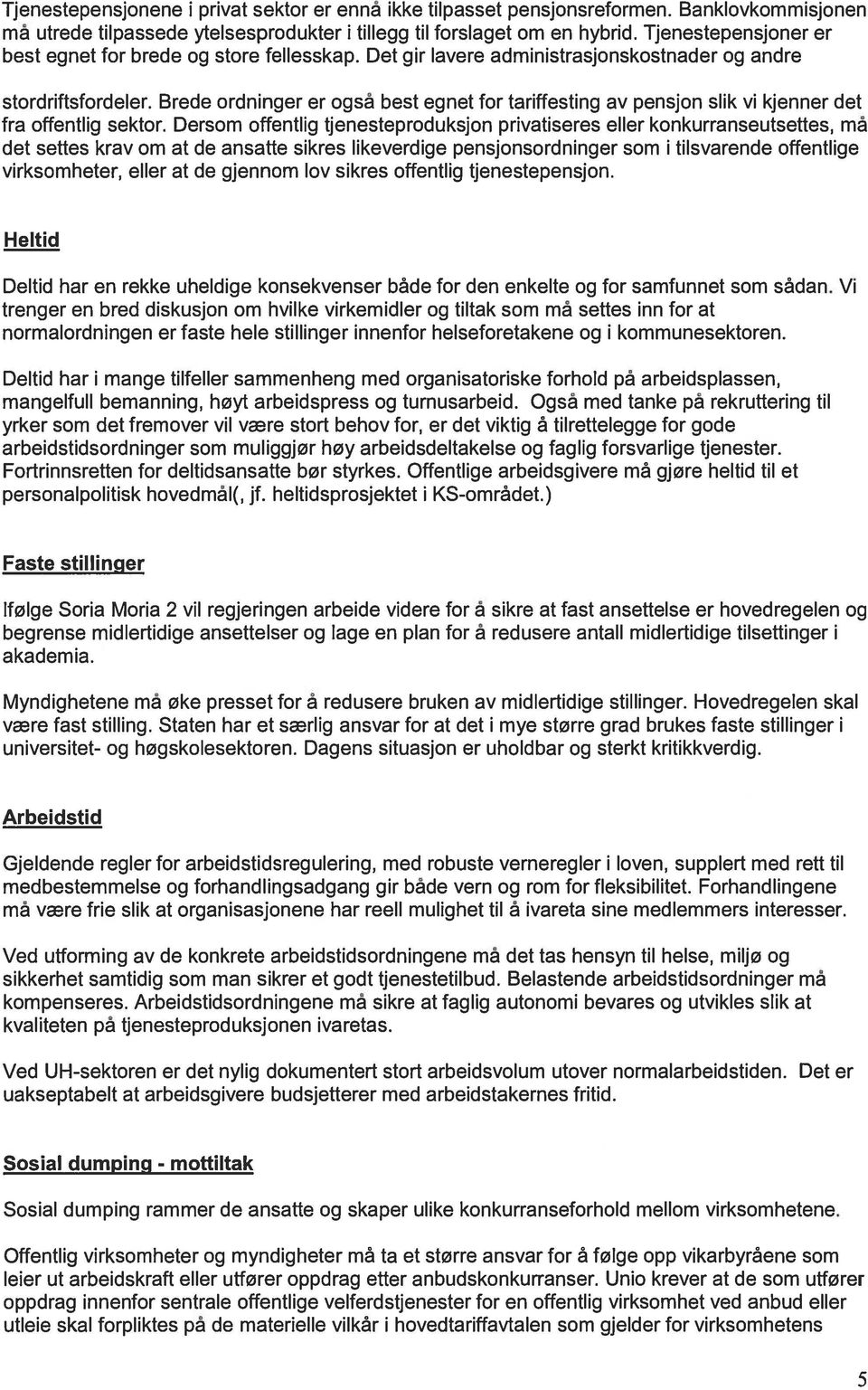 Brede ordninger er også best egnet for tariffesting av pensjon slik vi kjenner det fra offentlig sektor.