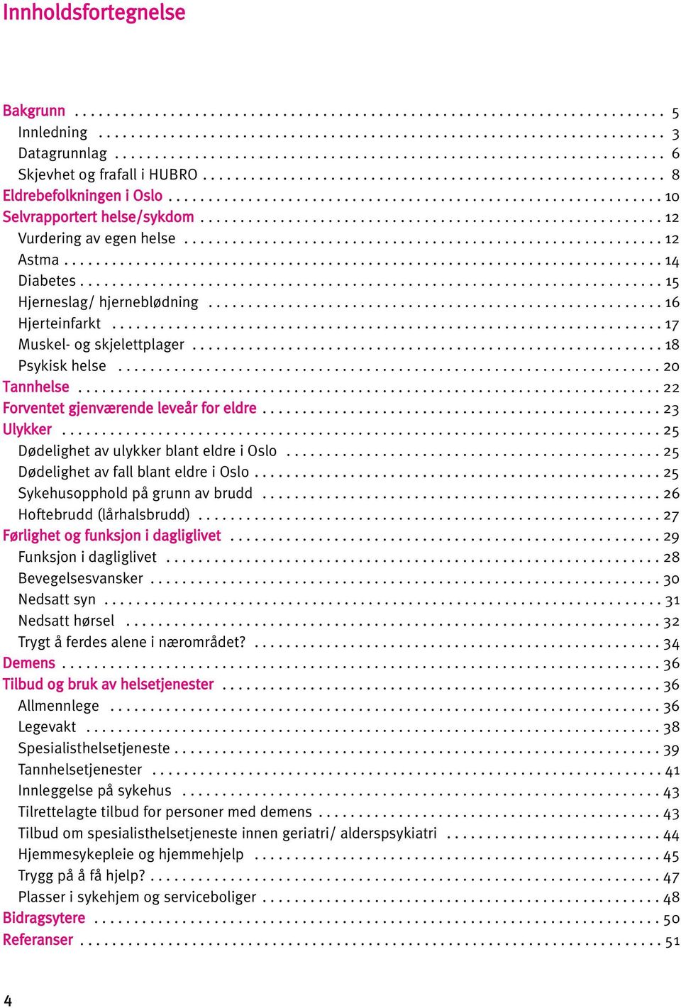 ............................................................. 10 Selvrapportert helse/sykdom.......................................................... 12 Vurdering av egen helse............................................................ 12 Astma.