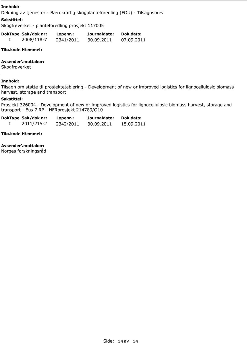 2011 Skogfrøverket Tilsagn om støtte til prosjektetablering - Development of new or improved logistics for lignocellulosic biomass