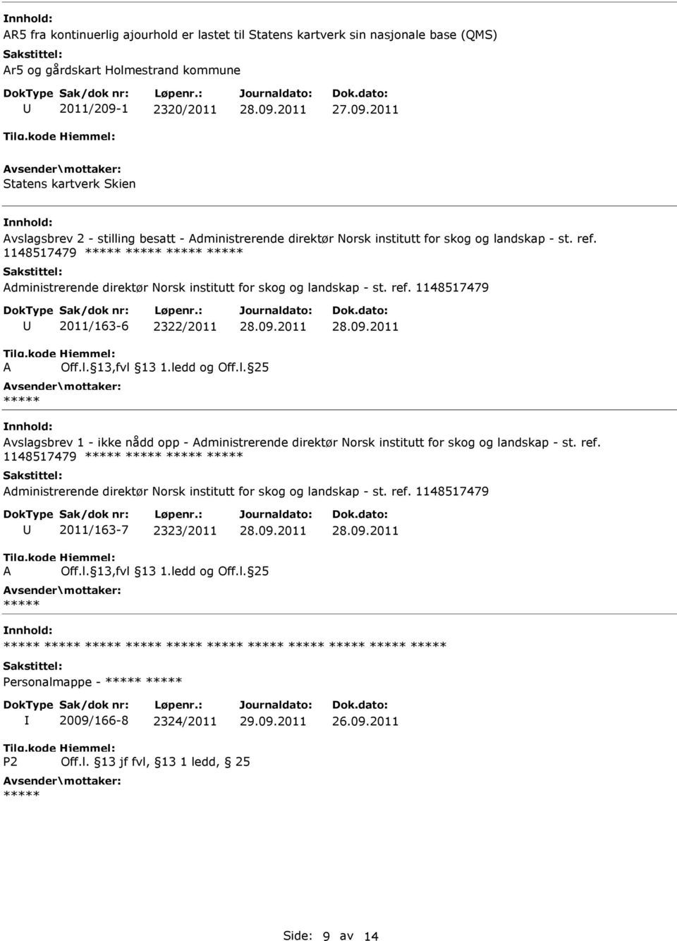 ref. 1148517479 Administrerende direktør Norsk institutt for skog og landskap - st. ref. 1148517479 2011/163-7 2323/2011 A Off.l. 13,fvl 13 1.ledd og Off.l. 25 Personalmappe - 2009/166-8 2324/2011 P2 Off.