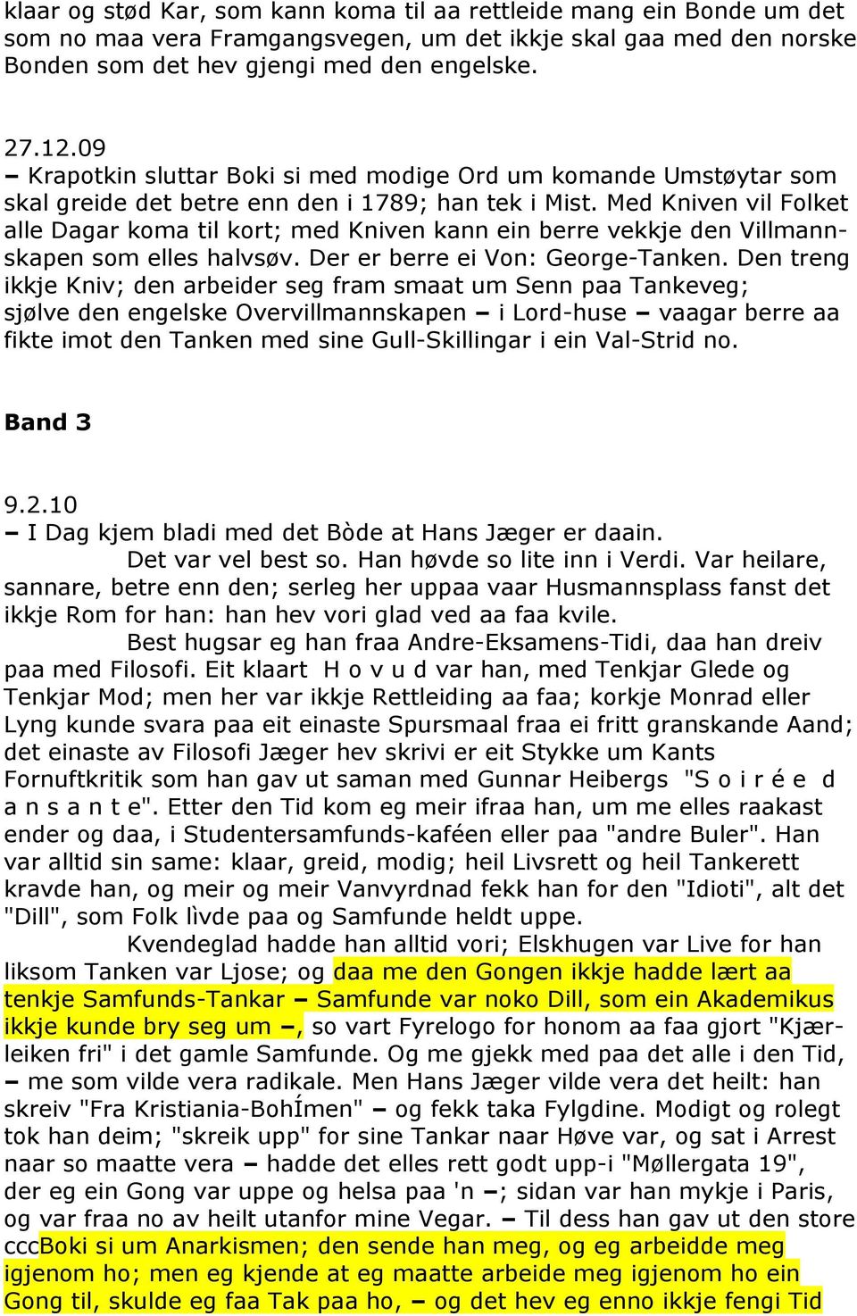 Med Kniven vil Folket alle Dagar koma til kort; med Kniven kann ein berre vekkje den Villmannskapen som elles halvsøv. Der er berre ei Von: George-Tanken.