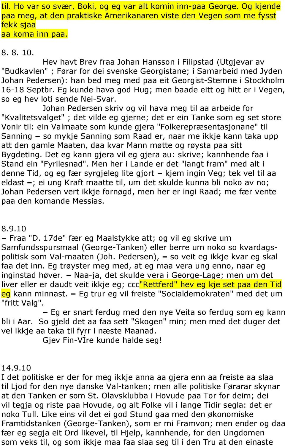 16-18 Septbr. Eg kunde hava god Hug; men baade eitt og hitt er i Vegen, so eg hev loti sende Nei-Svar.