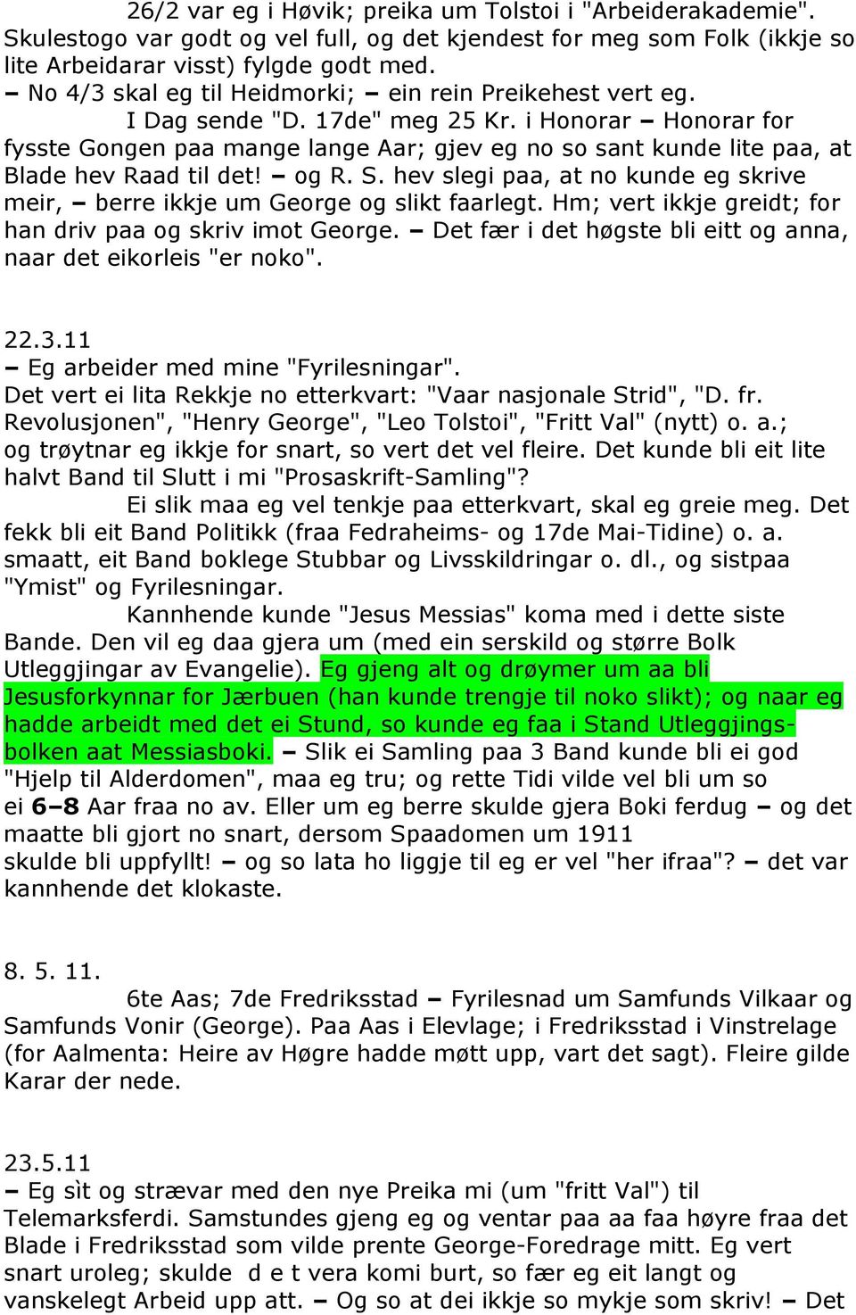 i Honorar Honorar for fysste Gongen paa mange lange Aar; gjev eg no so sant kunde lite paa, at Blade hev Raad til det! og R. S.