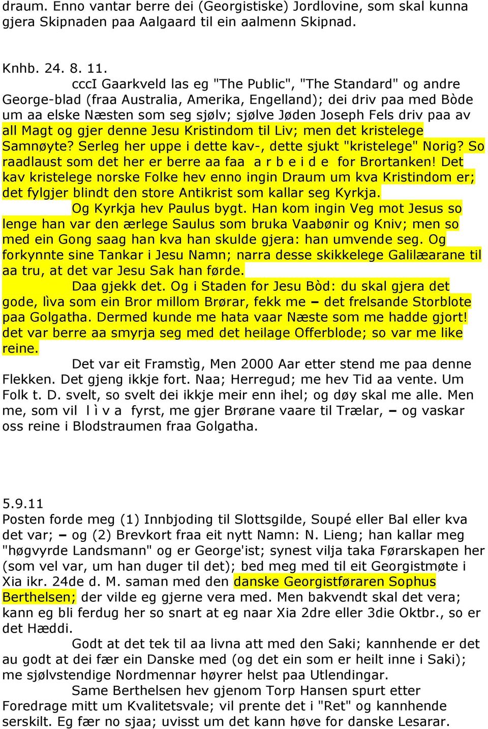 av all Magt og gjer denne Jesu Kristindom til Liv; men det kristelege Samnøyte? Serleg her uppe i dette kav-, dette sjukt "kristelege" Norig?