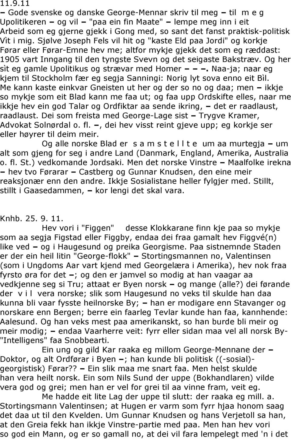 Sjølve Joseph Fels vil hit og "kaste Eld paa Jordi" og korkje Førar eller Førar-Emne hev me; altfor mykje gjekk det som eg ræddast: 1905 vart Inngang til den tyngste Svevn og det seigaste Bakstræv.