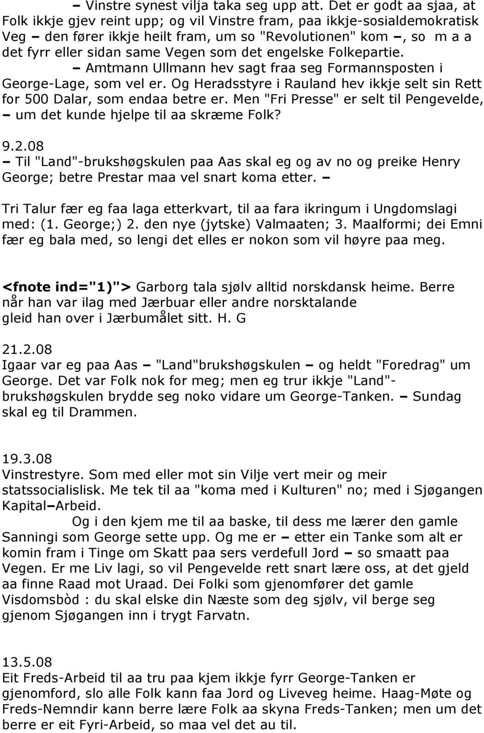 som det engelske Folkepartie. Amtmann Ullmann hev sagt fraa seg Formannsposten i George-Lage, som vel er. Og Heradsstyre i Rauland hev ikkje selt sin Rett for 500 Dalar, som endaa betre er.