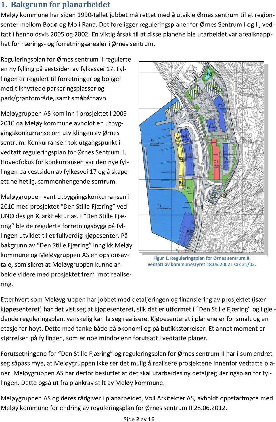 En viktig årsak til at disse planene ble utarbeidet var arealknapphet for nærings og forretningsarealer i Ørnes sentrum.