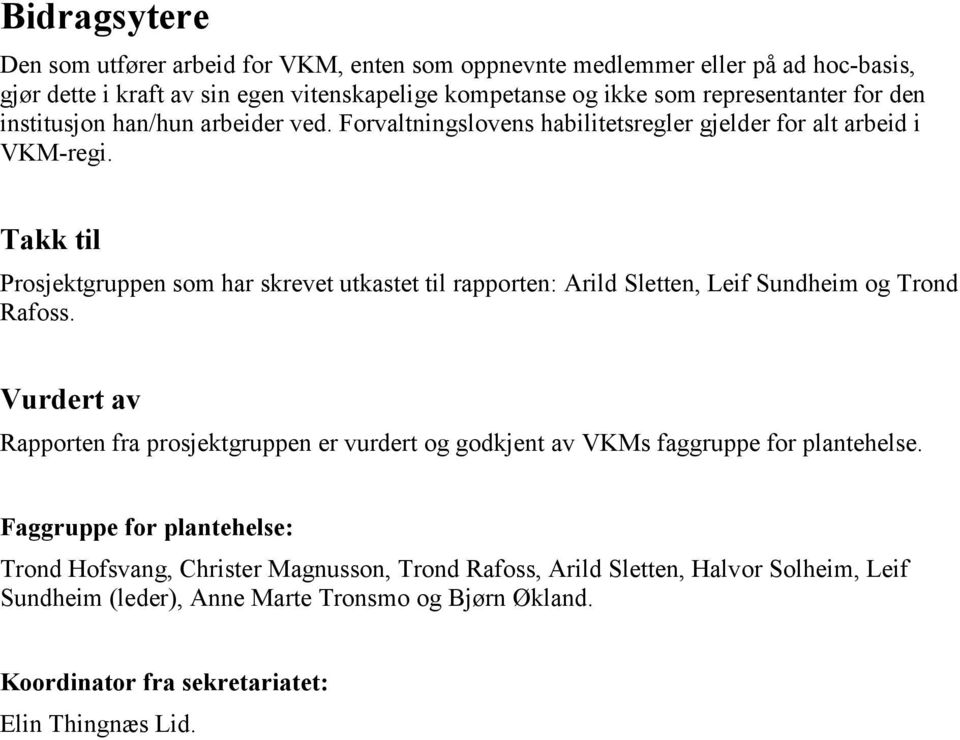 Takk til Prosjektgruppen som har skrevet utkastet til rapporten: Arild Sletten, Leif Sundheim og Trond Rafoss.